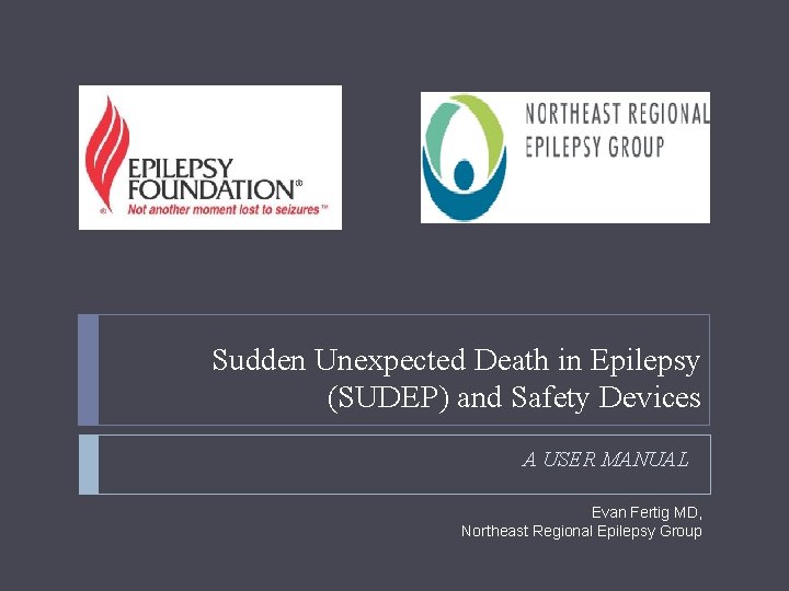Sudden Unexpected Death in Epilepsy (SUDEP) and Safety Devices A USER MANUAL Evan Fertig
