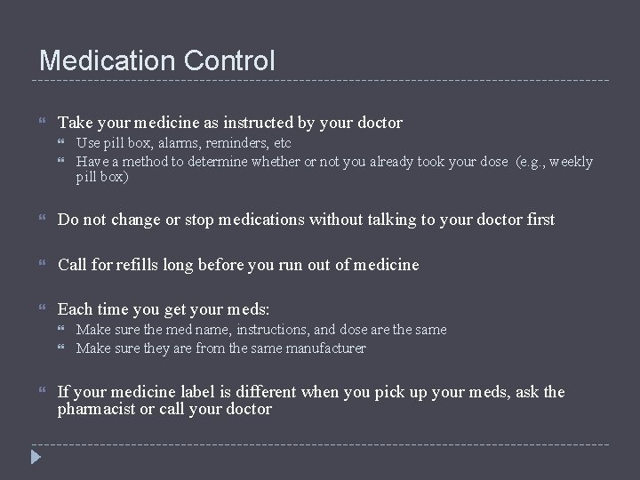Medication Control Take your medicine as instructed by your doctor Use pill box, alarms,