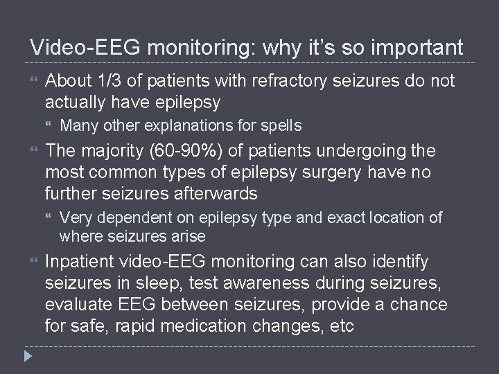 Video-EEG monitoring: why it’s so important About 1/3 of patients with refractory seizures do