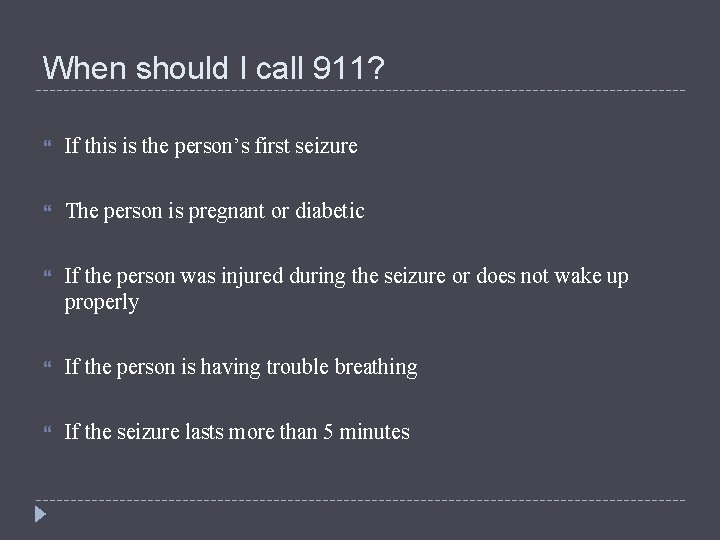 When should I call 911? If this is the person’s first seizure The person