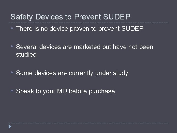 Safety Devices to Prevent SUDEP There is no device proven to prevent SUDEP Several