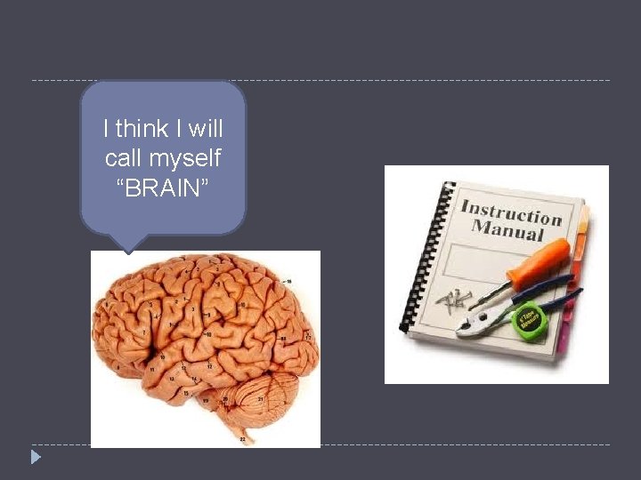 I think I will call myself “BRAIN” 