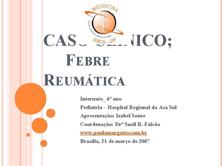 CASO CLÍNICO; FEBRE REUMÁTICA Internato_ 6º ano Pediatria – Hospital Regional da Asa Sul