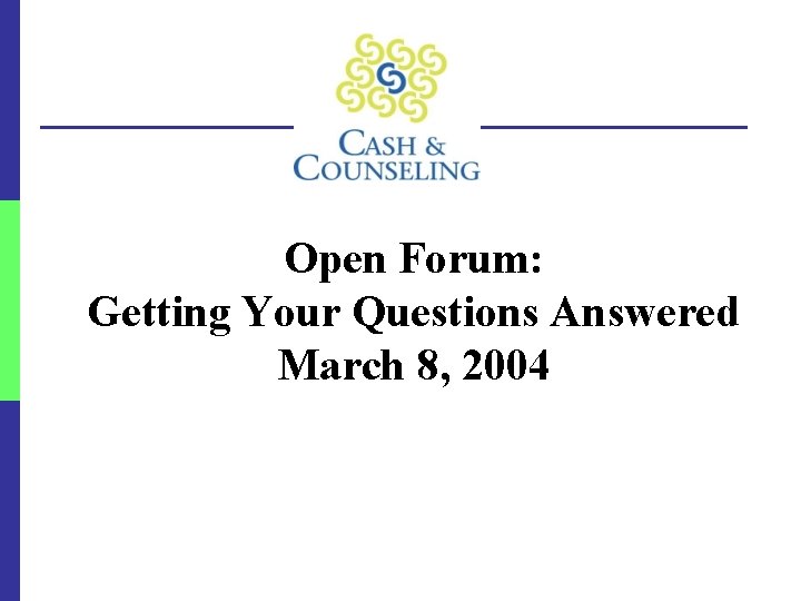 Open Forum: Getting Your Questions Answered March 8, 2004 