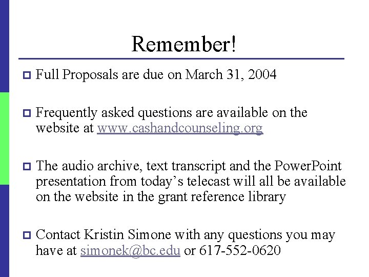 Remember! p Full Proposals are due on March 31, 2004 p Frequently asked questions