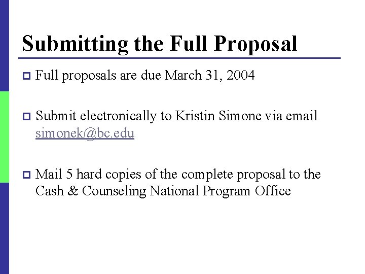 Submitting the Full Proposal p Full proposals are due March 31, 2004 p Submit