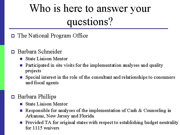 Who is here to answer your questions? p The National Program Office p Barbara