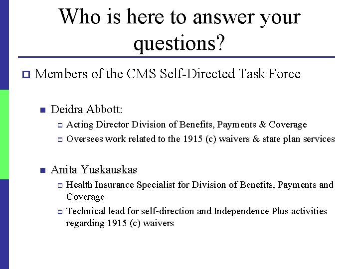 Who is here to answer your questions? p Members of the CMS Self-Directed Task