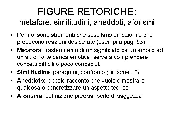 FIGURE RETORICHE: metafore, similitudini, aneddoti, aforismi • Per noi sono strumenti che suscitano emozioni