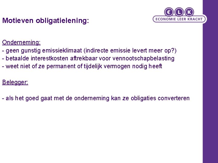 Motieven obligatielening: Onderneming: - geen gunstig emissieklimaat (indirecte emissie levert meer op? ) -