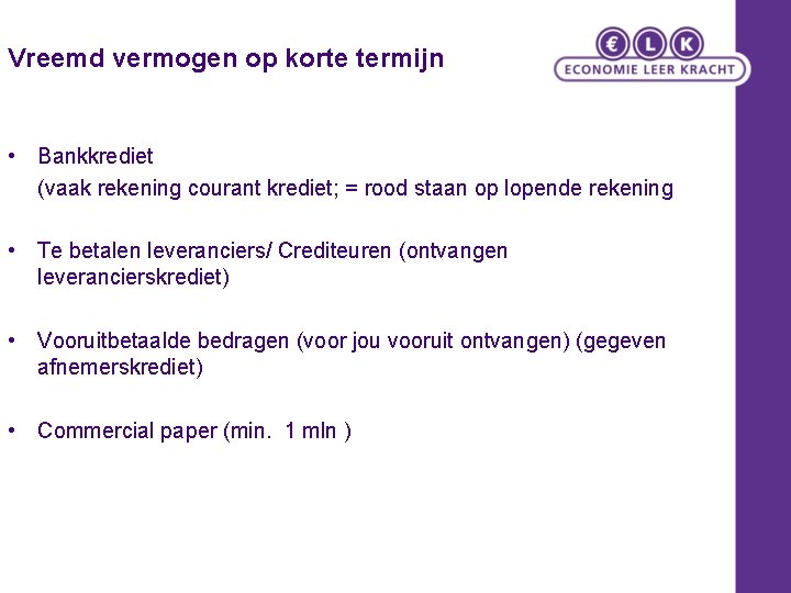 Vreemd vermogen op korte termijn • Bankkrediet (vaak rekening courant krediet; = rood staan