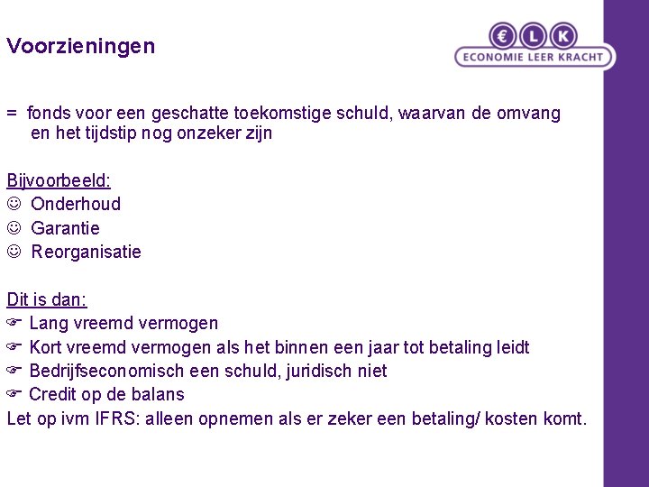 Voorzieningen = fonds voor een geschatte toekomstige schuld, waarvan de omvang en het tijdstip