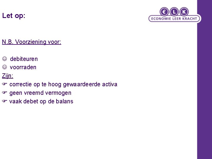 Let op: N. B. Voorziening voor: debiteuren voorraden Zijn: correctie op te hoog gewaardeerde