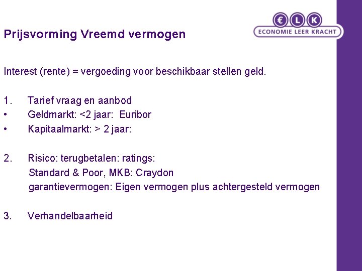 Prijsvorming Vreemd vermogen Interest (rente) = vergoeding voor beschikbaar stellen geld. 1. • •