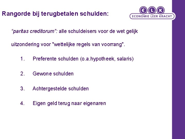 Rangorde bij terugbetalen schulden: “paritas creditorum”: alle schuldeisers voor de wet gelijk uitzondering voor