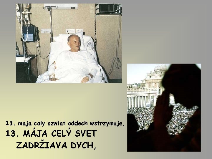 13. maja caly szwiat oddech wstrzymuje, 13. MÁJA CELÝ SVET ZADRŽIAVA DYCH, 