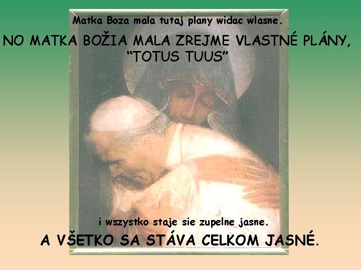 Matka Boza mala tutaj plany widac wlasne. NO MATKA BOŽIA MALA ZREJME VLASTNÉ PLÁNY,