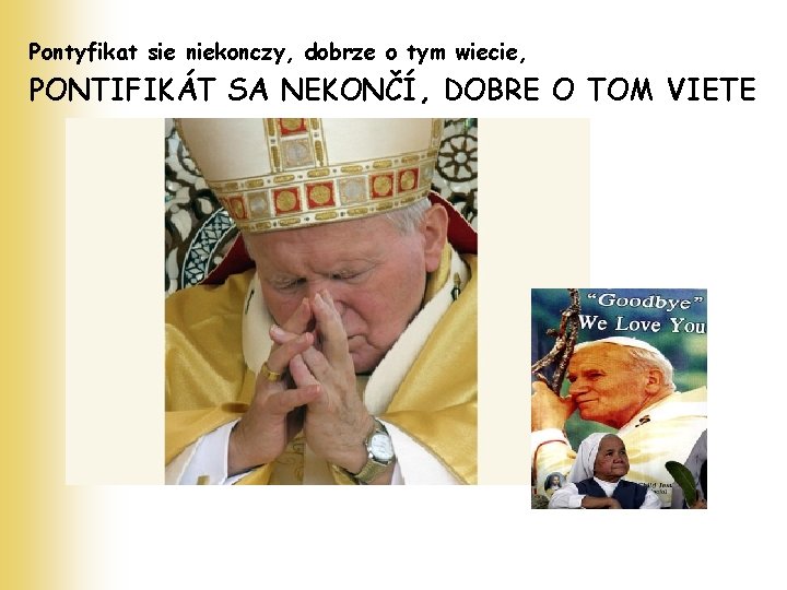 Pontyfikat sie niekonczy, dobrze o tym wiecie, PONTIFIKÁT SA NEKONČÍ, DOBRE O TOM VIETE