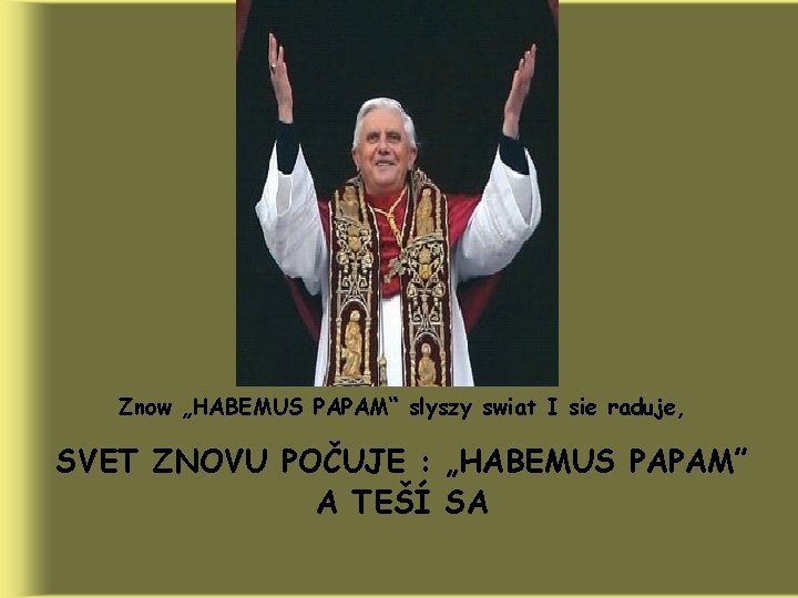 Znow „HABEMUS PAPAM“ slyszy swiat I sie raduje, SVET ZNOVU POČUJE : „HABEMUS PAPAM”