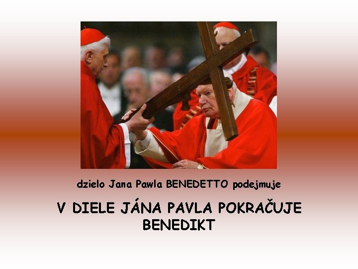 dzielo Jana Pawla BENEDETTO podejmuje V DIELE JÁNA PAVLA POKRAČUJE BENEDIKT 