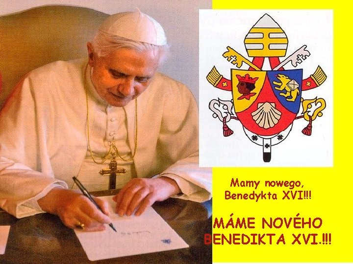 Mamy nowego, Benedykta XVI!!! MÁME NOVÉHO BENEDIKTA XVI. !!! 