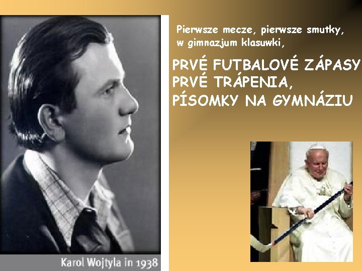 Pierwsze mecze, pierwsze smutky, w gimnazjum klasuwki, PRVÉ FUTBALOVÉ ZÁPASY, PRVÉ TRÁPENIA, PÍSOMKY NA
