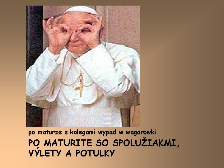 po maturze s kolegami wypad w wagarowki PO MATURITE SO SPOLUŽIAKMI, VÝLETY A POTULKY