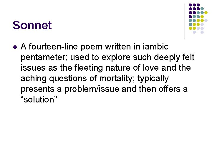 Sonnet l A fourteen-line poem written in iambic pentameter; used to explore such deeply