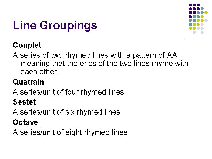 Line Groupings Couplet A series of two rhymed lines with a pattern of AA,