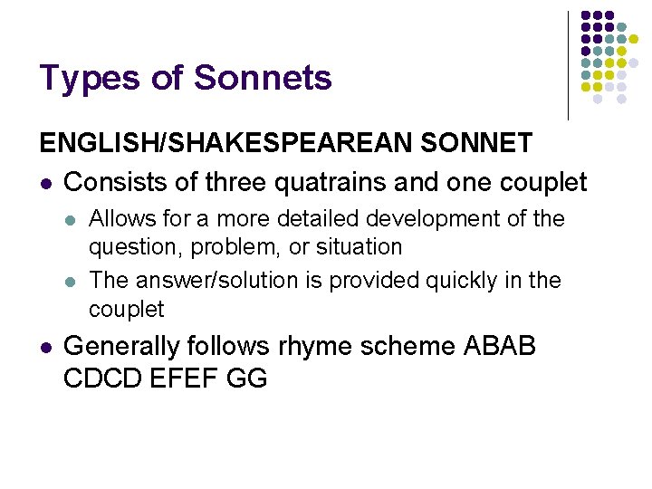 Types of Sonnets ENGLISH/SHAKESPEAREAN SONNET l Consists of three quatrains and one couplet l
