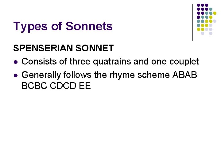 Types of Sonnets SPENSERIAN SONNET l Consists of three quatrains and one couplet l