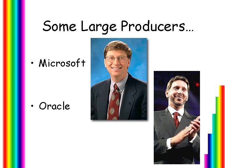 Some Large Producers… • Microsoft • Oracle 