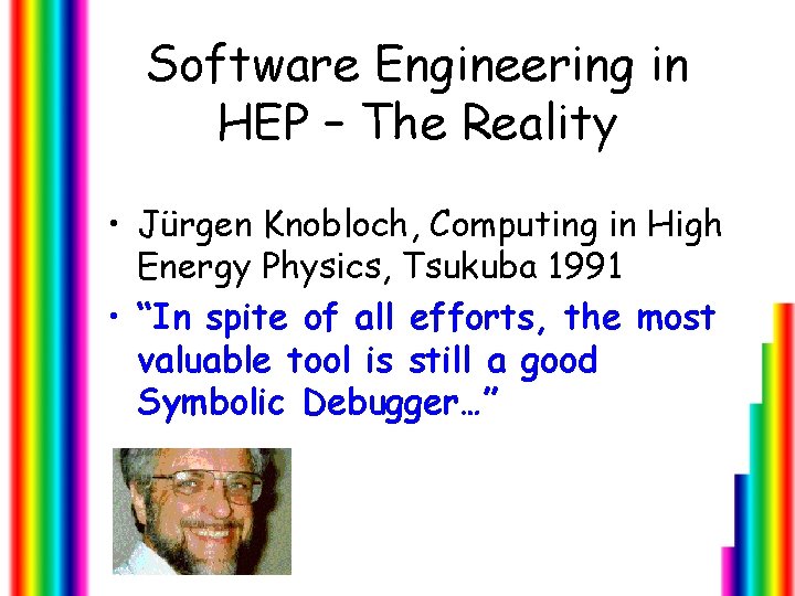 Software Engineering in HEP – The Reality • Jürgen Knobloch, Computing in High Energy