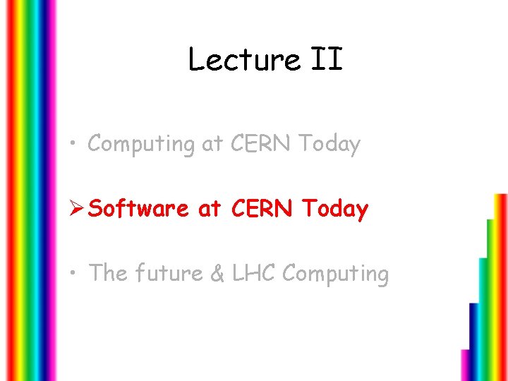Lecture II • Computing at CERN Today Ø Software at CERN Today • The