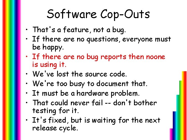 Software Cop-Outs • That's a feature, not a bug. • If there are no