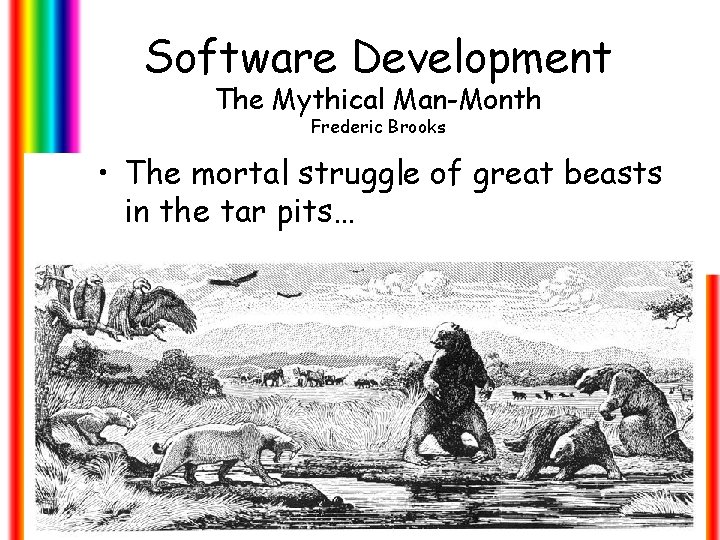 Software Development The Mythical Man-Month Frederic Brooks • The mortal struggle of great beasts