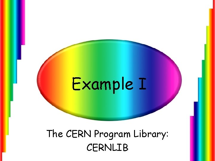 Example I The CERN Program Library: CERNLIB 