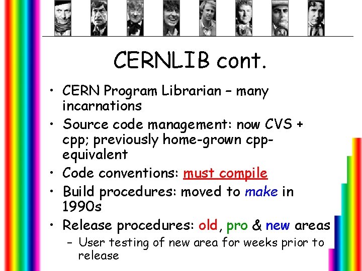 CERNLIB cont. • CERN Program Librarian – many incarnations • Source code management: now