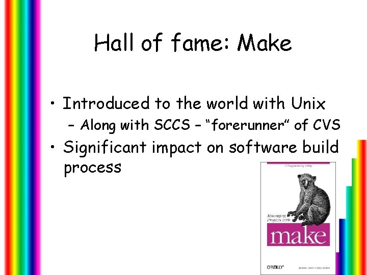 Hall of fame: Make • Introduced to the world with Unix – Along with