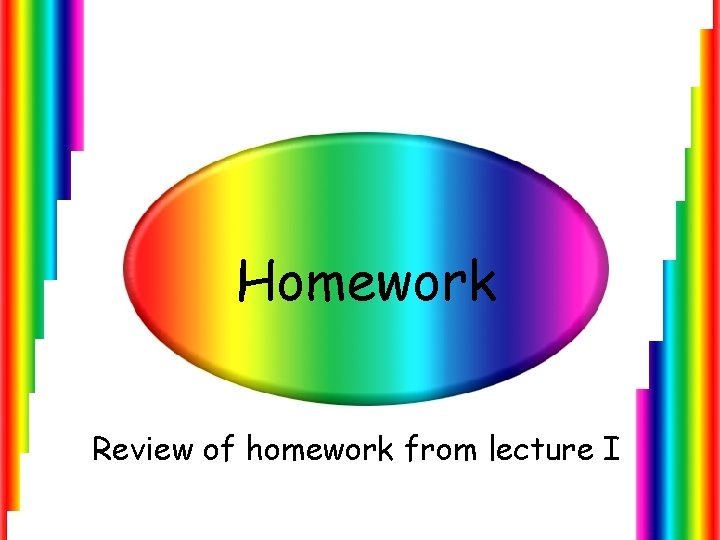 Homework Review of homework from lecture I 