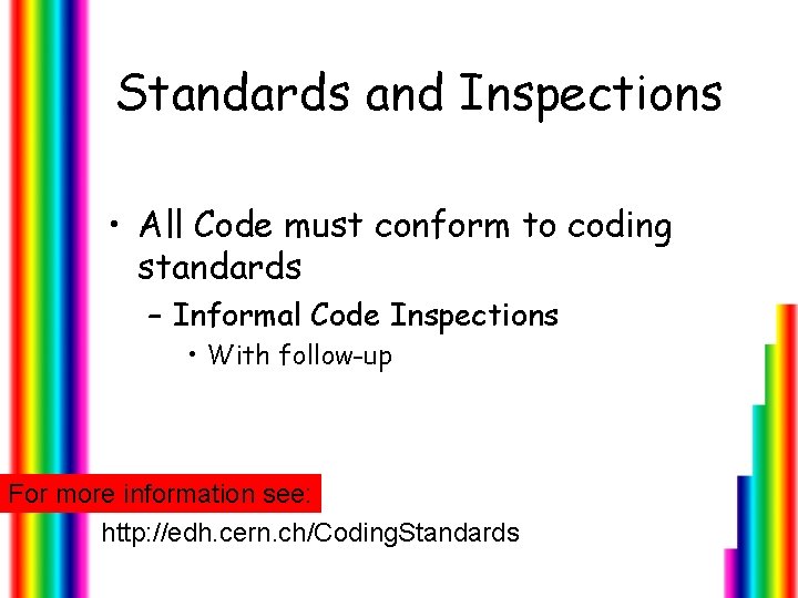 Standards and Inspections • All Code must conform to coding standards – Informal Code