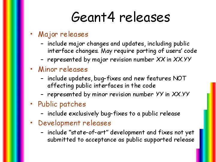 Geant 4 releases • Major releases – include major changes and updates, including public