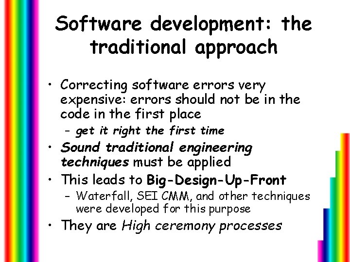 Software development: the traditional approach • Correcting software errors very expensive: errors should not