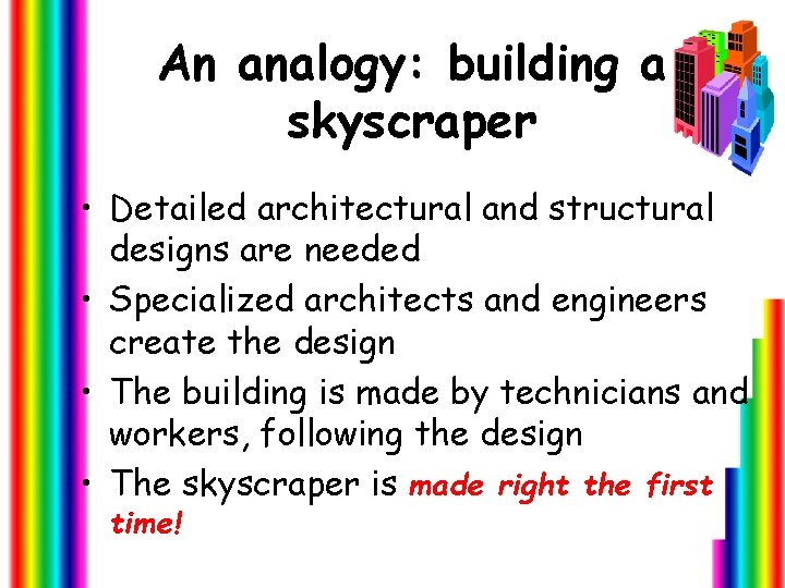 An analogy: building a skyscraper • Detailed architectural and structural designs are needed •