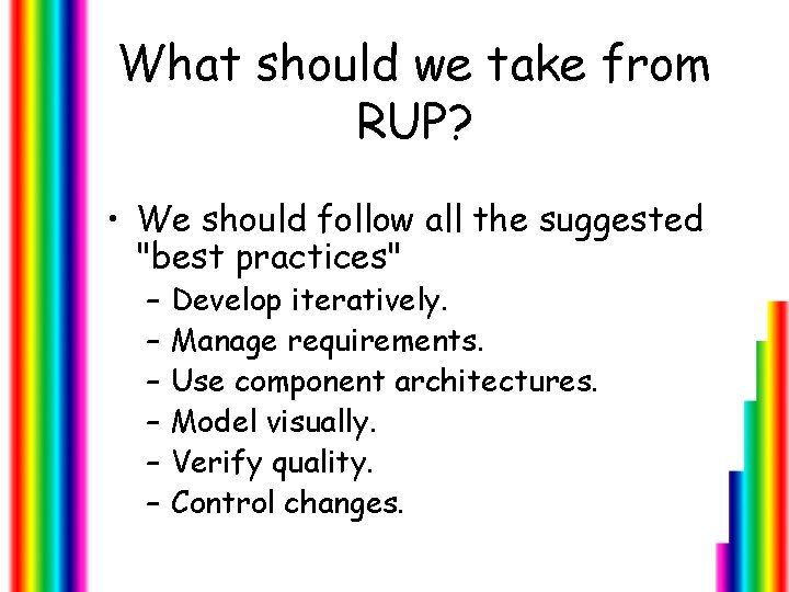 What should we take from RUP? • We should follow all the suggested "best
