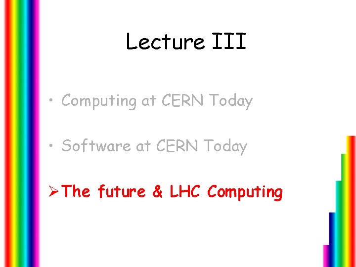 Lecture III • Computing at CERN Today • Software at CERN Today Ø The