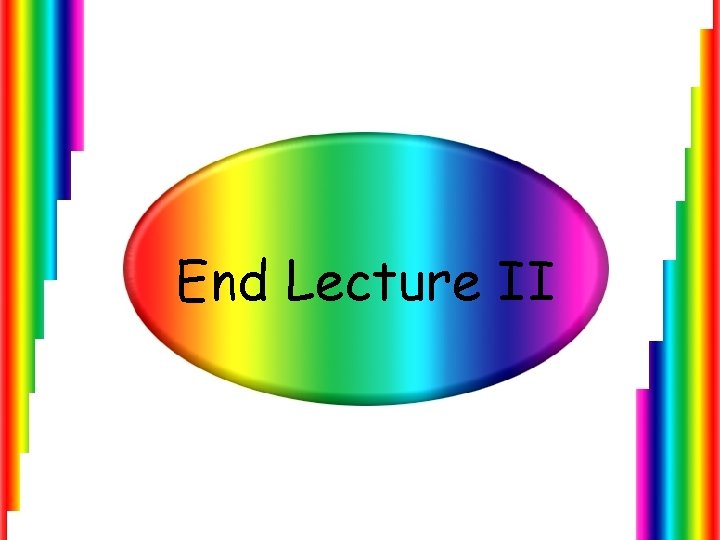 End Lecture II 