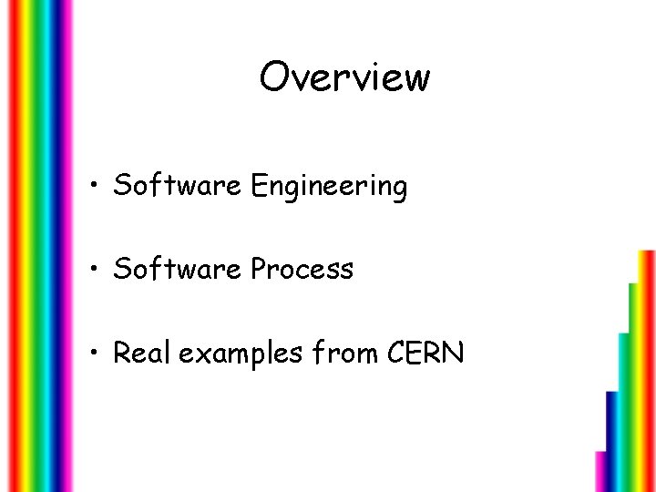 Overview • Software Engineering • Software Process • Real examples from CERN 