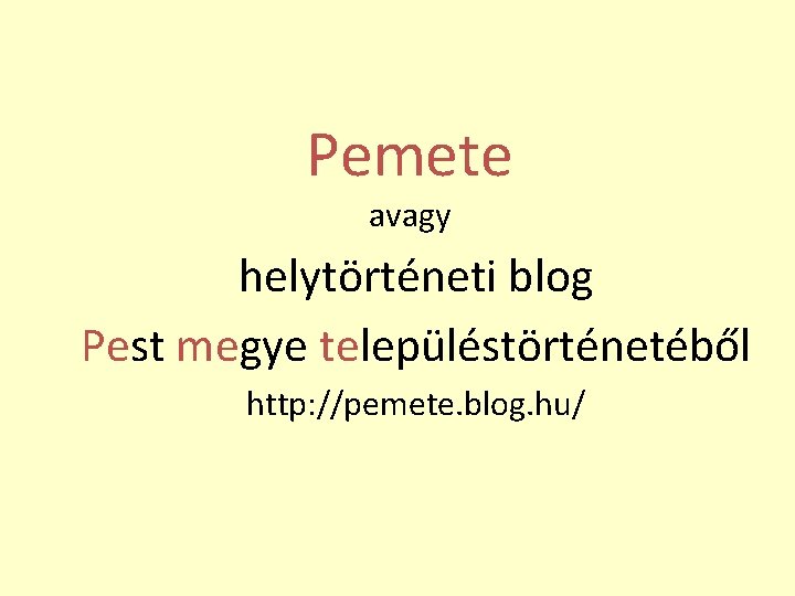 Pemete avagy helytörténeti blog Pest megye településtörténetéből http: //pemete. blog. hu/ 