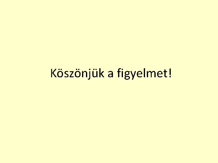 Köszönjük a figyelmet! 